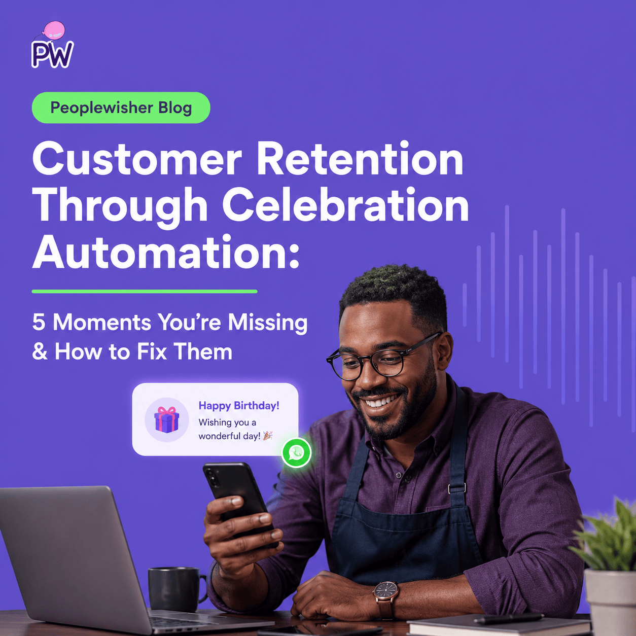 Customer Retention Through Celebration Automation: 5 Moments You’re Missing & How to Fix Them